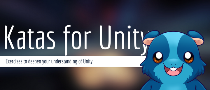 Katas for Unity: Exercises to deepen your understanding of Unity ( And any other Game Engine For That Matter)